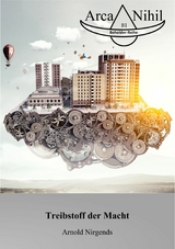 Treibstoff der Macht - Arnold Nirgends
