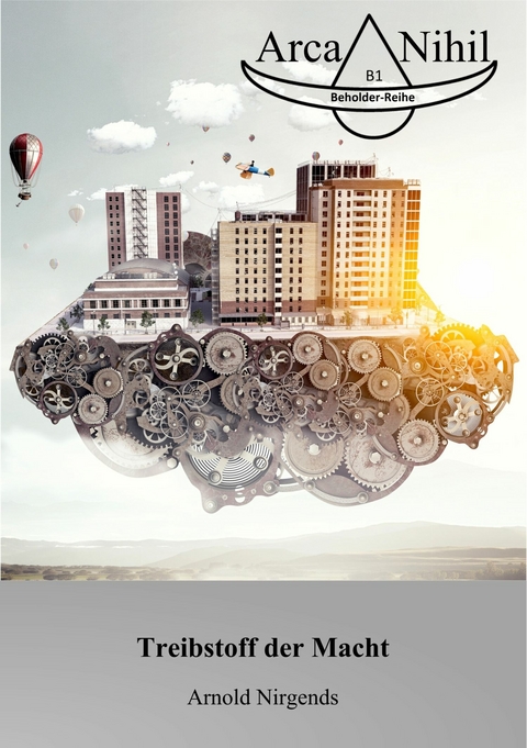 Treibstoff der Macht - Arnold Nirgends