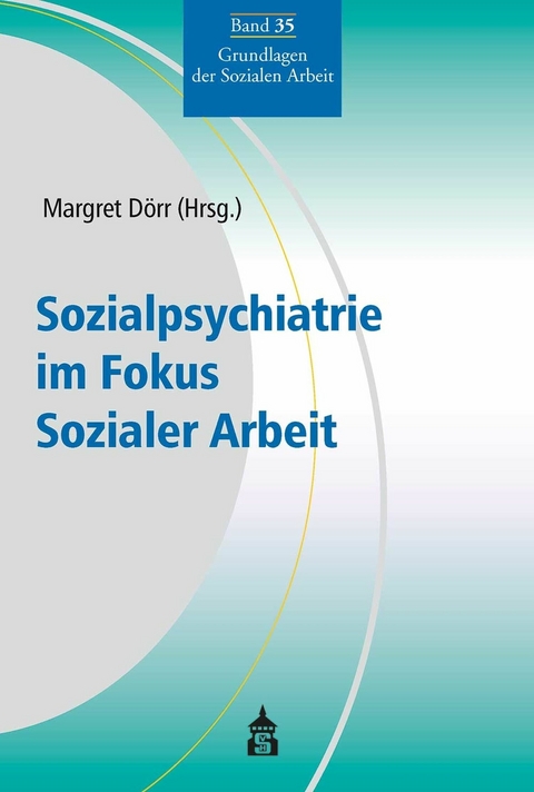 Sozialpsychiatrie im Fokus Sozialer Arbeit - 