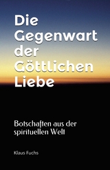 Die Gegenwart der G&ouml;ttlichen Liebe - Klaus Fuchs