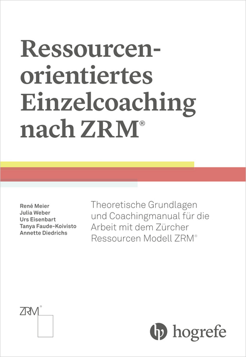 Ressourcenorientiertes Einzelcoaching nach ZRM - Ren&eacute; Meier, Tanya Faude-Koivisto, Urs Eisenbart, Annette Diedrichs, Julia Weber