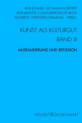 Kunst und Kulturgut. Band III: Musealisierung und Reflexion - 