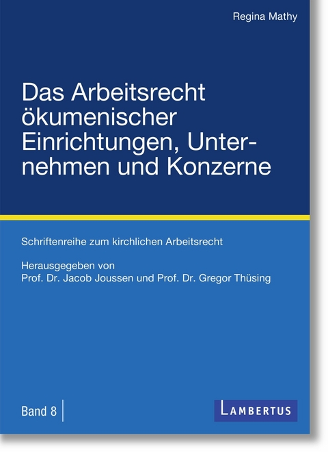 Das Arbeitsrecht &ouml;kumenischer Einrichtungen, Unternehmen und Konzerne -  Regina Mathy