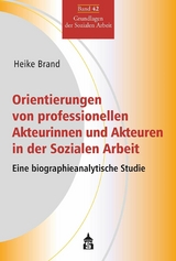 Orientierungen von professionellen Akteurinnen und Akteuren in der Sozialen Arbeit -  Heike Brand