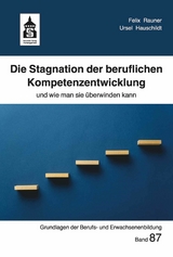 Die Stagnation der beruflichen Kompetenzentwicklung -  Felix Rauner,  Ursel Hauschildt