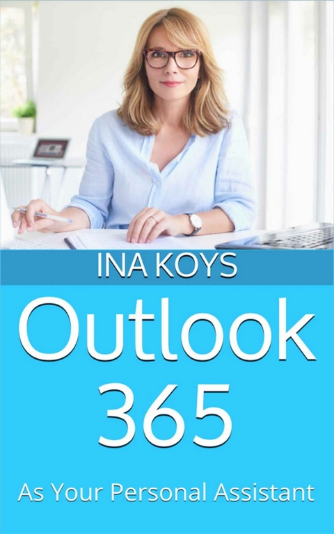 Outlook 365: as your personal Assistant - Ina Koys