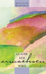 Glaube, der erwachsen wird - Hans-Joachim Eckstein