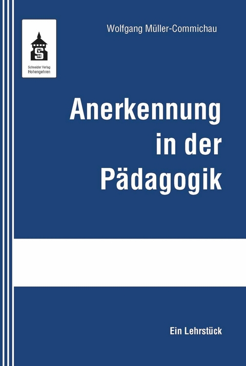 Anerkennung in der P&auml;dagogik -  Wolfgang M&uuml;ller-Commichau