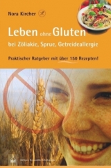 Leben ohne Gluten bei Z&ouml;liakie, Sprue, Getreideallergie - Nora Kircher