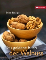 Das goldene Buch der Walnuss - Erica B&auml;nziger