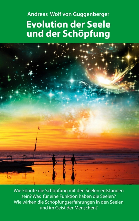Evolution der Seele und der Sch&ouml;pfung - Andreas Wolf von Guggenberger