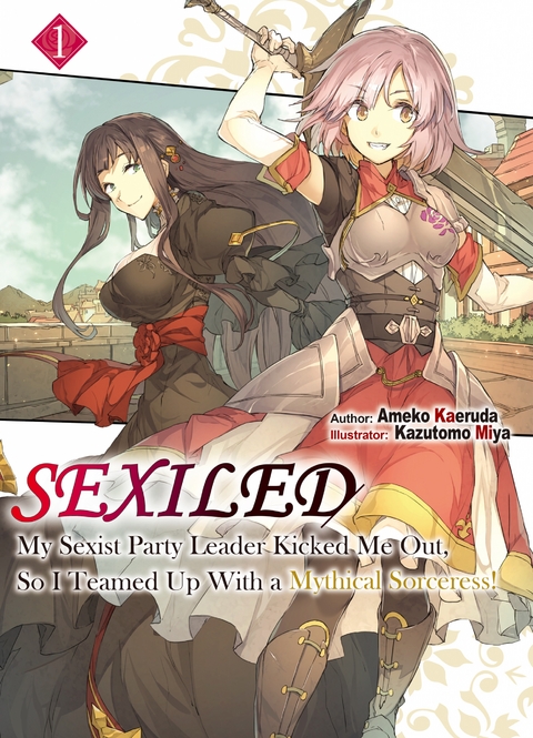 Sexiled: My Sexist Party Leader Kicked Me Out, So I Teamed Up With a Mythical Sorceress! Volume 1 -  Ameko Kaeruda