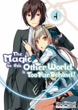 Magic in this Other World is Too Far Behind! Volume 4 -  Gamei Hitsuji