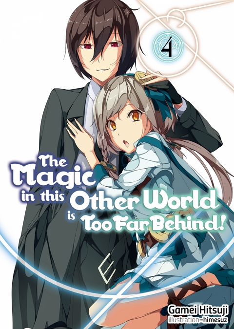 Magic in this Other World is Too Far Behind! Volume 4 -  Gamei Hitsuji