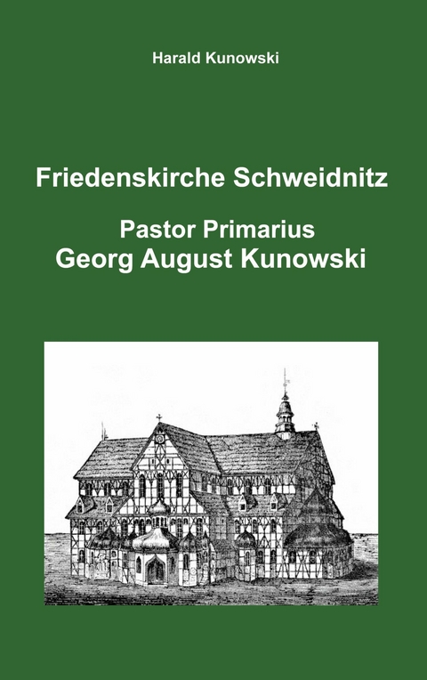 Friedenskirche Schweidnitz, Georg August Kunowski, Pastor Primarius -  Harald Kunowski