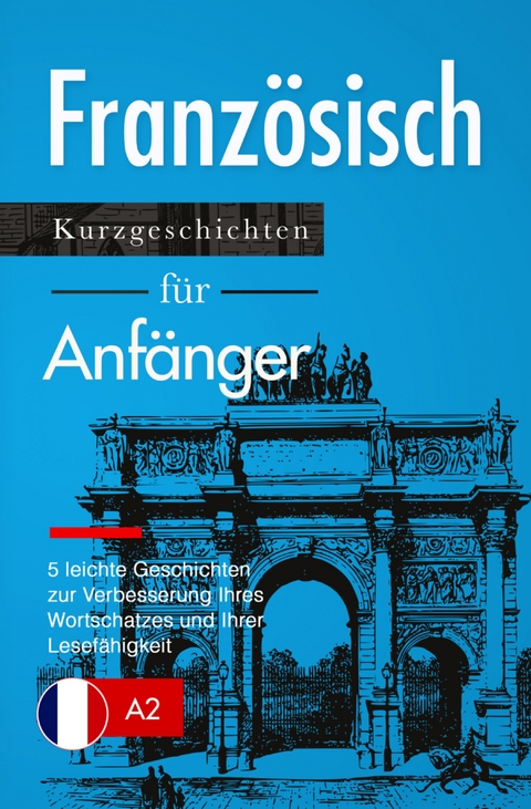 Franz&ouml;sisch lernen: Franz&ouml;sisch f&uuml;r Anf&auml;nger (A1 / A2) - Verblix Press