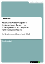 Attributionsverzerrungen bei Leistungsbeurteilungen von F&uuml;hrungskr&auml;ften und m&ouml;gliche Vermeidungsstrategien - Lisa Muller