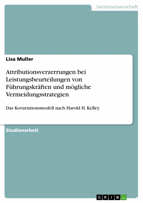 Attributionsverzerrungen bei Leistungsbeurteilungen von F&uuml;hrungskr&auml;ften und m&ouml;gliche Vermeidungsstrategien - Lisa Muller