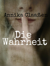 Die Wahrheit - Annika Claa&szlig;en