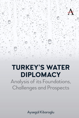 Turkey&rsquo;s Water Diplomacy - Ayseg&uuml;l Kibaroglu