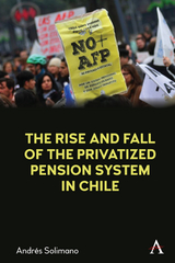 The Rise and Fall of the Privatized Pension System in Chile - Andr&eacute;s Solimano
