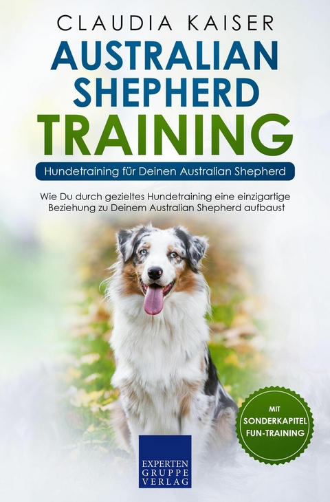 Australian Shepherd Training - Hundetraining f&uuml;r Deinen Australian Shepherd - Claudia Kaiser