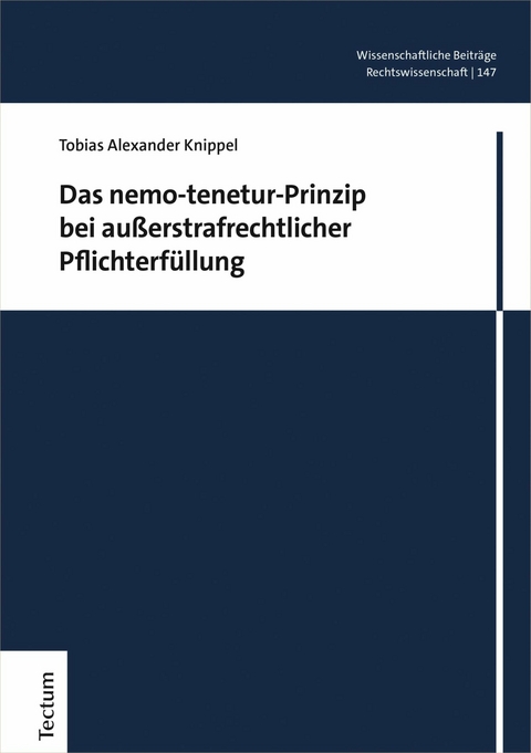 Das nemo-tenetur-Prinzip bei außerstrafrechtlicher Pflichterfüllung - Tobias Alexander Knippel