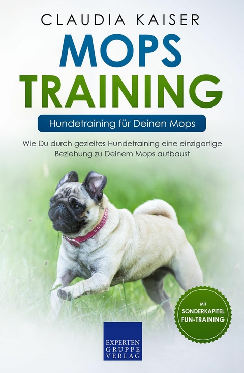 Mops Training &ndash; Hundetraining f&uuml;r Deinen Mops - Claudia Kaiser