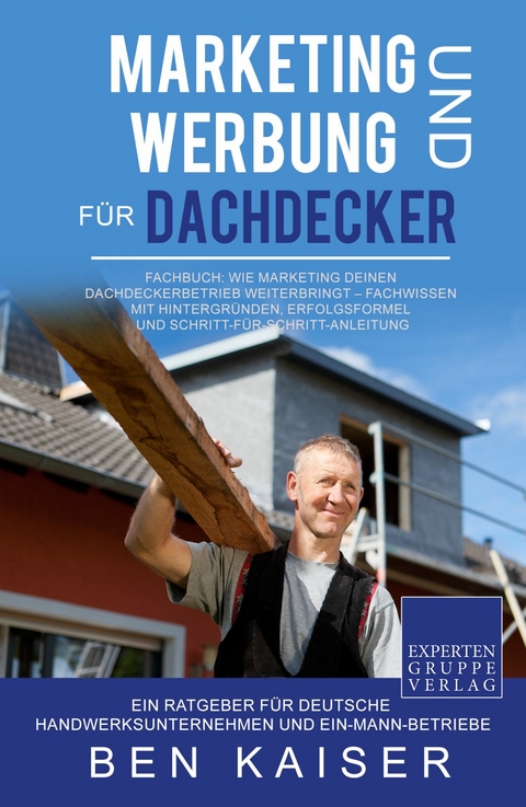 Marketing und Werbung f&uuml;r Dachdecker - Ben Kaiser