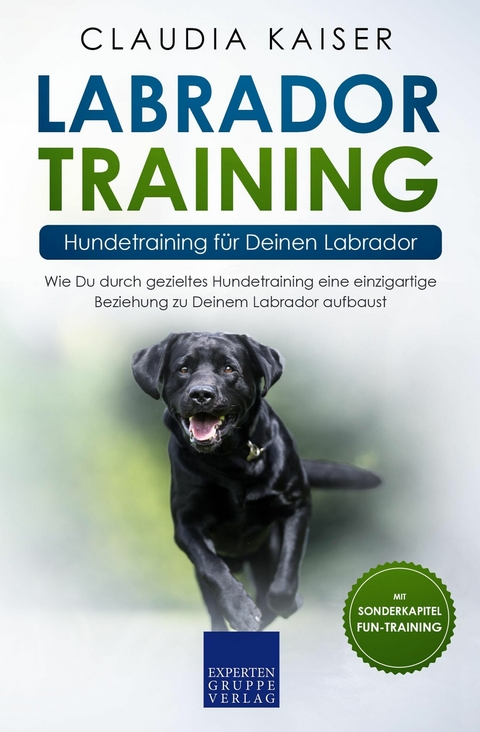Labrador Training &ndash; Hundetraining f&uuml;r Deinen Labrador - Claudia Kaiser