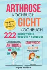 Arthrose Kochbuch | Gicht Kochbuch: 2 in 1 Kochbuch mit 222 ausgew&auml;hlten Rezepten - Brigitte Holzapfel