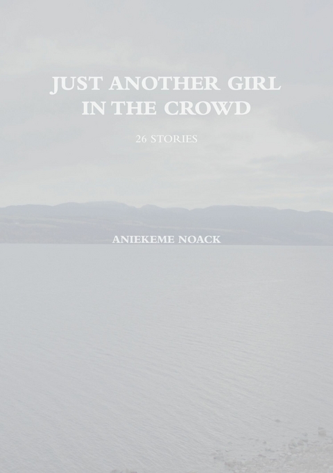 Just Another Girl in The Crowd - Aniekeme Noack