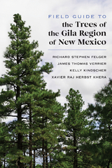 Field Guide to the Trees of the Gila Region of New Mexico -  Richard Stephen Felger,  Xavier Raj Herbst Khera,  Kelly Kindscher,  James Thomas Verrier