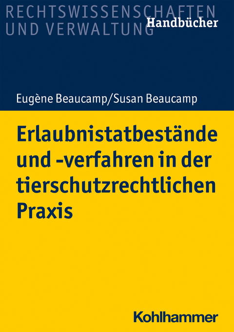 Erlaubnistatbest&auml;nde und -verfahren in der tierschutzrechtlichen Praxis - Eug&egrave;ne Beaucamp, Susan Beaucamp