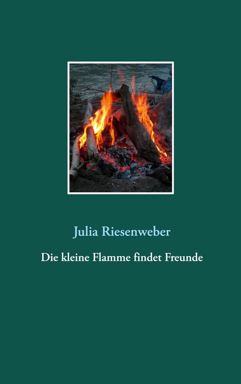 Die kleine Flamme findet Freunde -  Julia Riesenweber