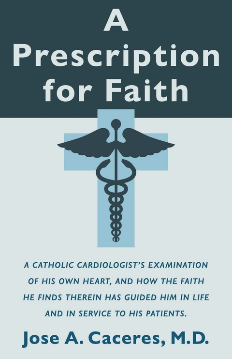 Prescription for Faith -  M.D. Jose A. Caceres