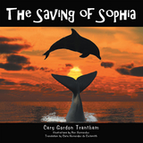 The Saving of Sophia - Cary Gordon Trantham