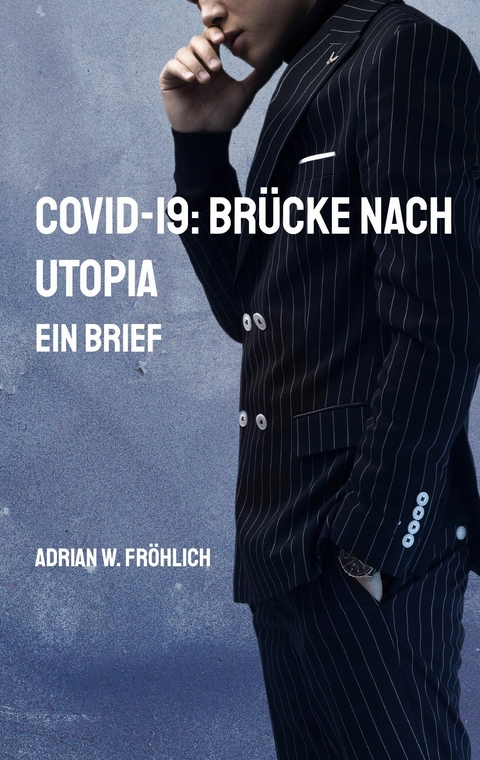 COVID-19: Brücke nach Utopia - Adrian W. Fröhlich