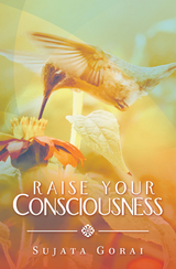 Raise Your Consciousness - Sujata Gorai