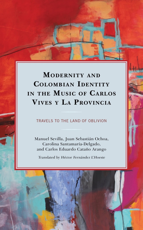 Modernity and Colombian Identity in the Music of Carlos Vives y La Provincia -  Carlos Eduardo Catano Arango,  Juan Sebastian Ochoa,  Carolina Santamaria-Delgado,  Manuel Sevilla