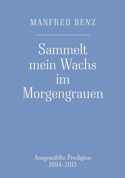 Sammelt mein Wachs im Morgengrauen - Manfred Benz