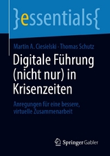 Digitale F&uuml;hrung (nicht nur) in Krisenzeiten - Martin A. Ciesielski, Thomas Schutz
