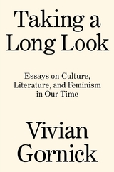 Taking A Long Look -  Vivian Gornick