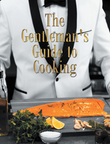 The Gentleman's Guide to Cooking - Randy Motilall