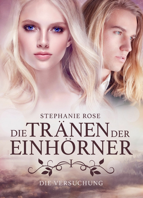 Die Tr&auml;nen der Einh&ouml;rner I: Die Versuchung - Stephanie Rose
