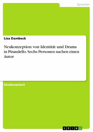 Neukonzeption von Identität und Drama in Pirandello. Sechs Personen suchen einen Autor