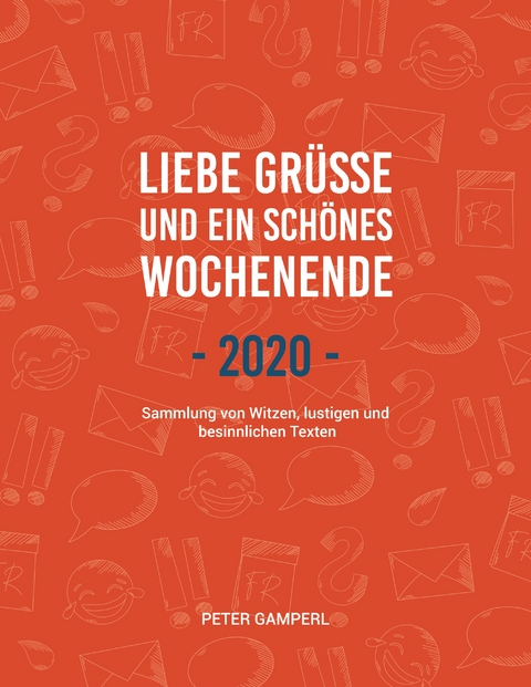 Liebe Gr&uuml;&szlig;e und ein sch&ouml;nes Wochenende 2020 - Peter Gamperl
