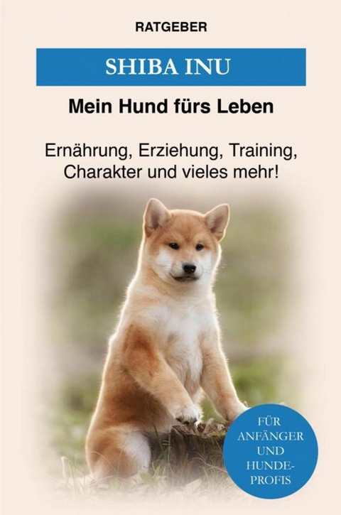 Shiba Inu - Mein Hund f&uuml;rs Leben Ratgeber