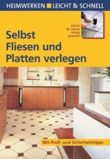 Selbst Fliesen und Platten verlegen - Erich H. Heimann