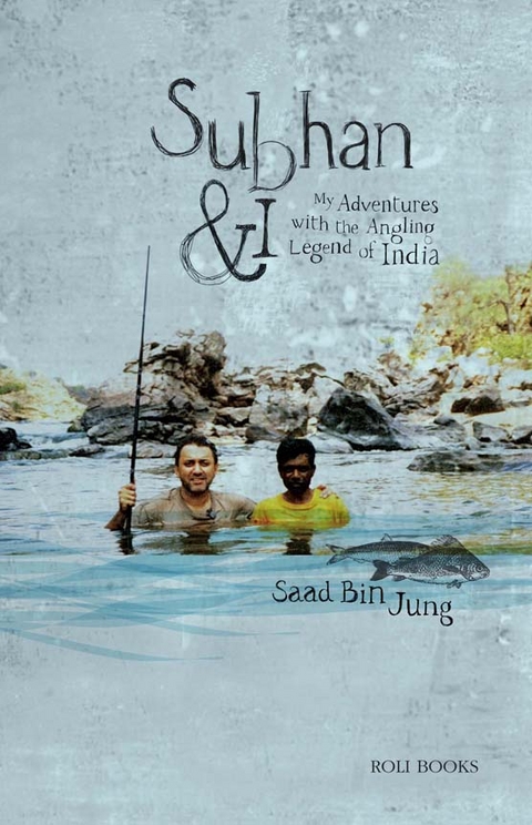 Subhan and I: My Adventures with Angling Legend of India - Saad Bin Jung